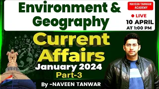 Geography & Environment Current Affairs | January 2024 Part-3 | Target UPSC & UPPSC | Naveen Tanwar