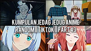 Kumpulan Jedag Jedug Anime Random Keren Dan Lucu || TIKTOK || PART 43