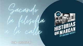 #21 Llevando la Filosofía a la calle - Charla completa con Eduardo Infante