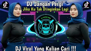 DJ TIKTOK TERBARU 2023 - DJ JANGAN PERGI JIKA KU TAK DIINGINKAN LAGI VIRAL YANG KALIAN CARI