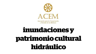 Encuentro 'inundaciones y patrimonio cultural hidráulico'