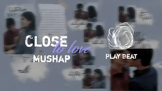 Close to love Mushap .. Mushap