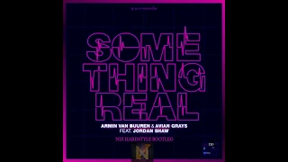 Armin van Buuren & Avian Grays ft. Jordan Shaw - Something Real (N1X HARDSTYLE BOOTLEG)