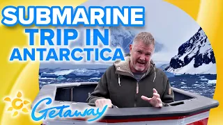 How to Travel Antarctica by Submarine | Getaway 2022