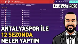 FM 2020 ÖZEL KARİYER #16  |  ANTALYASPOR İLE 12 SEZONDA NELER YAPTIM