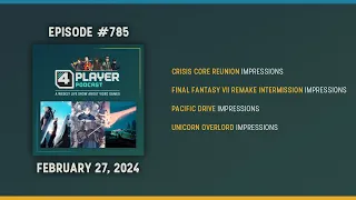 4Player Podcast #785 - The Final Fantasy Critic Show (Pacific Drive, FF7 Remake, Unicorn Overlord)