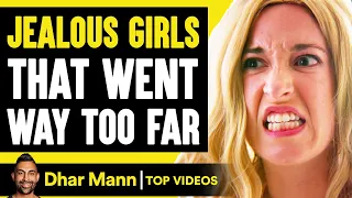 JEALOUS GIRLS That Went WAY TOO FAR, What Happens Is Shocking | Dhar Mann