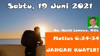 Kamu Kuatir atau Kuat Iman? -     Renungan Harian Katolik, 19 Juni 2021 -       Rm David Lemewu MGL