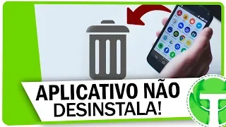 Aplicativo do android NÃO DESINSTALA? APRENDA RESOLVER!