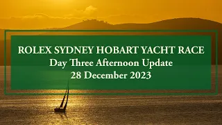 2023 Rolex Sydney Hobart Yacht Race | Race Update (28 December Afternoon)