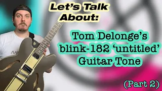 Let’s Talk About Tom Delonge’s blink-182 “untitled” Guitar Tone