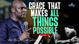 LET ME OPEN YOU TO THE GRACE THAT MAKES ALL THINGS POSSIBLE - APOSTLE JOSHUA SELMAN