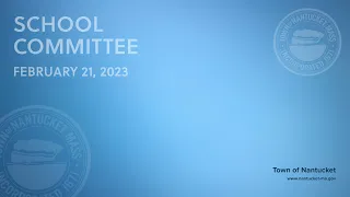 Nantucket School Committee - February 21, 2023