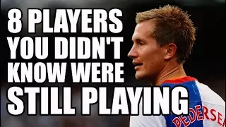 8 Footballers You Didn't Know Were Still Playing