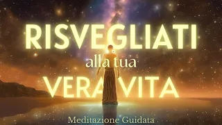 Risvegliati alla Tua Vera Vita - Meditazione Guidata