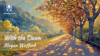 Classical | Solo piano | With the Dawn by Megan Wofford. Peaceful | relaxing music