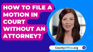 How To File A Motion In Court Without An Attorney? - CountyOffice.org