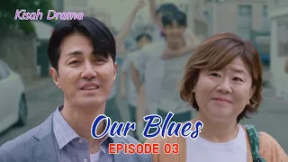 OUR BLUES EPISODE 3: KOREAN DRAMA STORY | THE STORY OF HAN SU & EUN HUI DRAMA 3