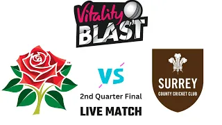 Lancashire vs Surrey | 2nd Quarter Final Live | Vitality T20 Blast 2023 Match