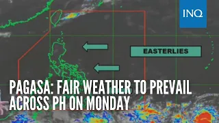 Pagasa: Fair weather to prevail across PH on Monday