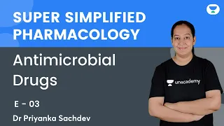 Antimicrobial Drugs | E 03 | Super Simplified Pharmacology | Dr Priyanka Sachdev | Unacademy NEET PG