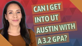 Can I get into UT Austin with a 3.2 GPA?