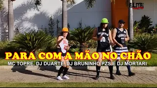 PARA COM A MÃO NO CHÃO- MC Topre, DJ Duarte, DJ Bruninho PZS E DJ Mortari/ELITE COMPANY(Coreografia)