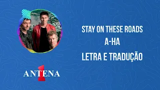 Antena 1 -  A-ha - Stay On These Roads - Letra e Tradução