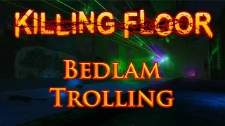 Killing Floor - Bedlam Trolling