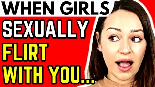 When Women Sexually Flirt With You... (Most Men Miss THIS)