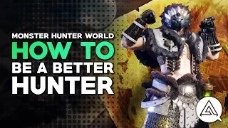 Monster Hunter World | How to Be A Better Hunter