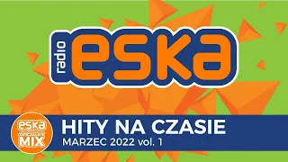 ESKA Hity na Czasie Marzec 2022 vol.1 - oficjalny mix Radia ESKA