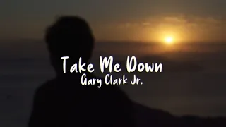Take Me Down - Gary Clark Jr. (Lyrics)