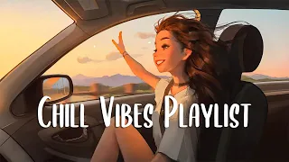 Chill Vibes Playlist 🍂 Chill songs when you want to feel motivated and relaxed ~ English songs