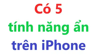 5 Tính Năng Ẩn Trên iPhone = người dùng iPhone không biết điều này