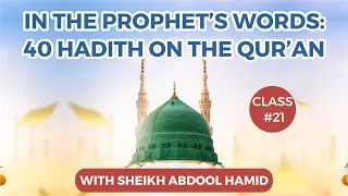 Class #21 | In the Prophet's Words: 40 Hadith on the Qur'an | Sh. Abdool Hamid