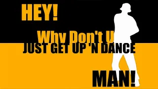 Hey! Why don't you just get up 'n dance man! | PUMP IT UP ✔