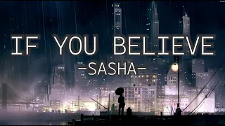 SASHA - IF YOU BELIEVE (LYRICS)