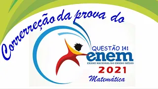 CORREÇÃO PROVA DE MATEMÁTICA DO ENEM 2021(Questão 141) Prova Amarela