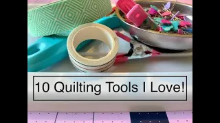 10 Quilting Tools I Love and Recommend!