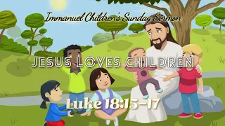 5.2.21 KIPC Children's Sunday sermon "Jesus Loves kids" Luke 18:15-17