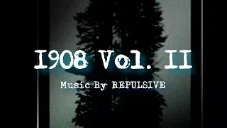 1908 Vol. II Extenteded Ver ( Music By Repulsive - Topic )