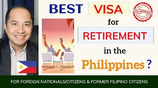 SRRV | BEST VISA FOR RETIREMENT IN THE PHILIPPINES FOR FOREIGN NATIONALS & FORMER FILIPINOS?