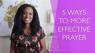 How to Strengthen Your Prayer Life - 5 Ways to More Effective Prayer