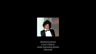 Michael Jackson- I Can't Help It (Sonic Extension Remix) (Slowed)