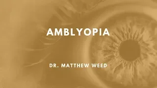 Amblyopia - Dr. Matthew Weed