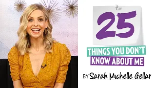 Sarah Michelle Gellar: 25 Things You Don’t Know About Me