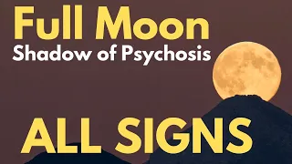 ALL SIGNS - Full Moon in Shadow of Psychosis