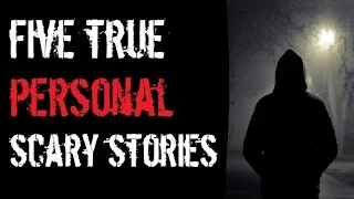5 TRUE SCARY STORIES: Personal Experiences