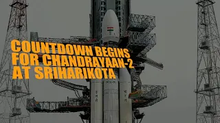 Watch: Countdown begins for Chandrayaan-2 at Sriharikota